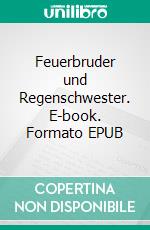 Feuerbruder und Regenschwester. E-book. Formato EPUB ebook di Jutta Kounovsky