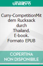 Curry-CompetitionMit dem Rucksack durch Thailand. E-book. Formato EPUB ebook di Dennis Knickel