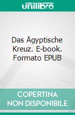 Das Ägyptische Kreuz. E-book. Formato EPUB ebook