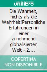 Die Wahrheit, nichts als die Wahrheit!Persönliche Erfahrungen in einer zunehmend globalisierten Welt - 2. Auflage. E-book. Formato EPUB ebook di Joachim Jahnke