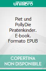 Piet und PollyDie Piratenkinder. E-book. Formato EPUB ebook