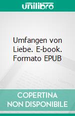 Umfangen von Liebe. E-book. Formato EPUB ebook