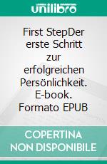 First StepDer erste Schritt zur erfolgreichen Persönlichkeit. E-book. Formato EPUB ebook di Fabian Sauer