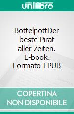 BottelpottDer beste Pirat aller Zeiten. E-book. Formato EPUB ebook di Jürgen Vogler