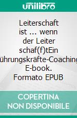 Leiterschaft ist ... wenn der Leiter schaf(f)tEin Führungskräfte-Coaching. E-book. Formato EPUB ebook