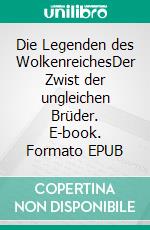 Die Legenden des WolkenreichesDer Zwist der ungleichen Brüder. E-book. Formato EPUB ebook