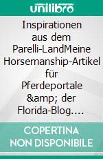 Inspirationen aus dem Parelli-LandMeine Horsemanship-Artikel für Pferdeportale &amp; der Florida-Blog. E-book. Formato EPUB ebook