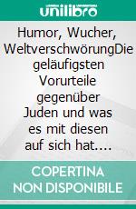 Humor, Wucher, WeltverschwörungDie geläufigsten Vorurteile gegenüber Juden und was es mit diesen auf sich hat. E-book. Formato EPUB ebook