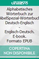 Alphabetisches Wörterbuch zur BibelSpezial-Wörterbuch  Deutsch-Englisch -  Englisch-Deutsch. E-book. Formato EPUB ebook di Friederike Christine Mundhenke-Küll