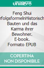 Feng Shui ErfolgsformelnHistorische Bauten und das Karma ihrer Bewohner. E-book. Formato EPUB ebook
