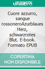 Cuore azzurro, sangue rossoneroAzurblaues Herz, schwarzrotes Blut. E-book. Formato EPUB