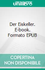 Der Eiskeller. E-book. Formato EPUB ebook