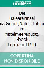 Die Baleareninsel Ibiza&quot;Natur-Hotspot im Mittelmeer&quot;. E-book. Formato EPUB ebook