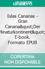 Islas Canarias - Gran Canaria&quot;Der Minaturkontinent&quot;. E-book. Formato EPUB ebook