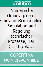 Numerische Grundlagen der SimulationKompendium Simulation und Regelung technischer Prozesse, Teil 5. E-book. Formato EPUB ebook di Jörg Böttcher