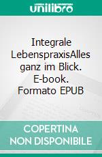 Integrale LebenspraxisAlles ganz im Blick. E-book. Formato EPUB ebook di Willibald Josef Gruber