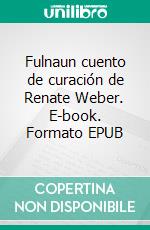 Fulnaun cuento de curación de Renate Weber. E-book. Formato EPUB ebook