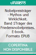 Nobelpreisträger - Mythos und Wirklichkeit. Band 1Träger des Friedensnobelpreises. E-book. Formato EPUB ebook