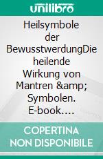 Heilsymbole der BewusstwerdungDie heilende Wirkung von Mantren &amp; Symbolen. E-book. Formato EPUB ebook