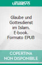 Glaube und Gottesdienst im Islam. E-book. Formato EPUB ebook