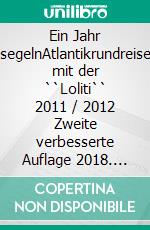 Ein Jahr segelnAtlantikrundreise mit der ``Loliti`` 2011 / 2012  Zweite verbesserte Auflage 2018. Mit farbigen Fotos. E-book. Formato EPUB ebook di Axel Brix