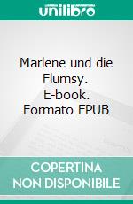 Marlene und die Flumsy. E-book. Formato EPUB