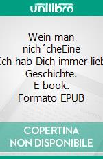 Wein man nich´cheEine Ich-hab-Dich-immer-lieb Geschichte. E-book. Formato EPUB ebook di Tatjana Pandel