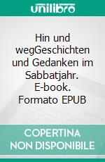 Hin und wegGeschichten und Gedanken im Sabbatjahr. E-book. Formato EPUB ebook