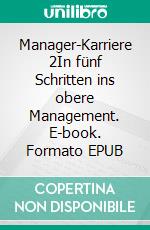 Manager-Karriere 2In fünf Schritten ins obere Management. E-book. Formato EPUB