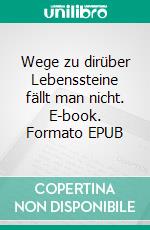 Wege zu dirüber Lebenssteine fällt man nicht. E-book. Formato EPUB ebook di Andrea Ade