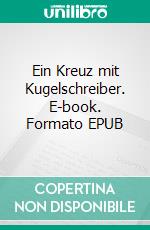 Ein Kreuz mit Kugelschreiber. E-book. Formato EPUB ebook