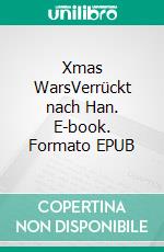 Xmas WarsVerrückt nach Han. E-book. Formato EPUB ebook di Pea Jung