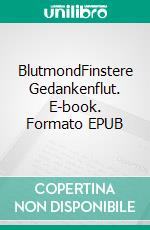 BlutmondFinstere Gedankenflut. E-book. Formato EPUB