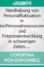Handhabung von Personalfluktuation in KrisenzeitenPersonalressourcenerhaltung und Potenzialentwicklung in schwierigen Zeiten. E-book. Formato EPUB ebook
