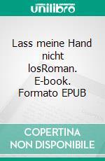 Lass meine Hand nicht losRoman. E-book. Formato EPUB ebook