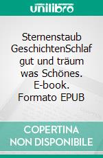 Sternenstaub GeschichtenSchlaf gut und träum was Schönes. E-book. Formato EPUB ebook di Heidrun Päulgen