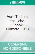 Vom Tod und der Liebe. E-book. Formato EPUB ebook di Helmut-Michael Kemmer