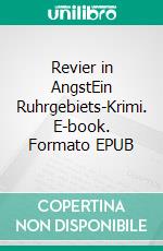 Revier in AngstEin Ruhrgebiets-Krimi. E-book. Formato EPUB ebook