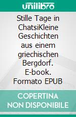 Stille Tage in ChatsiKleine Geschichten aus einem griechischen Bergdorf. E-book. Formato EPUB