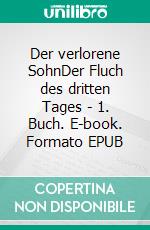 Der verlorene SohnDer Fluch des dritten Tages - 1. Buch. E-book. Formato EPUB ebook di Steffen Döpke