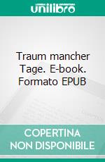 Traum mancher Tage. E-book. Formato EPUB ebook