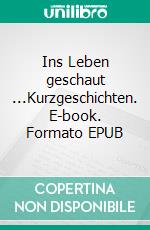 Ins Leben geschaut ...Kurzgeschichten. E-book. Formato EPUB ebook