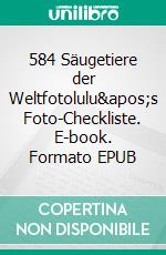 584 Säugetiere der Weltfotolulu's Foto-Checkliste. E-book. Formato EPUB ebook di fotolulu fotolulu