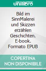 Bild im SinnMalerei und Skizzen erzählen Geschichten. E-book. Formato EPUB ebook