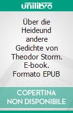Über die Heideund andere Gedichte von Theodor Storm. E-book. Formato EPUB ebook