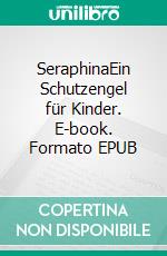 SeraphinaEin Schutzengel für Kinder. E-book. Formato EPUB ebook