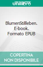 BlumenStillleben. E-book. Formato EPUB ebook