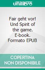 Fair geht vor! Und Spirit of the game. E-book. Formato EPUB ebook di Rainald Bierstedt