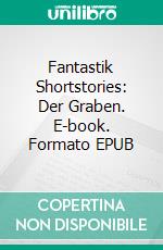 Fantastik Shortstories: Der Graben. E-book. Formato EPUB ebook di Angela Mackert