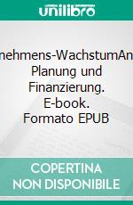 Unternehmens-WachstumAnalyse, Planung und Finanzierung. E-book. Formato EPUB ebook di Jürgen Kaack